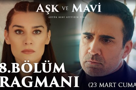 Aşk ve Mavi 58. Bölüm Fragmanı – 23 Mart Cuma