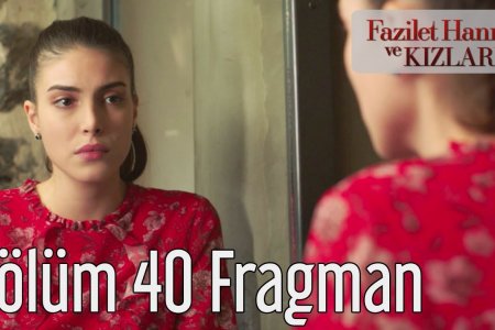 Fazilet Hanım ve Kızları 40. Bölüm Fragmanı – 24 Mart Cumartesi