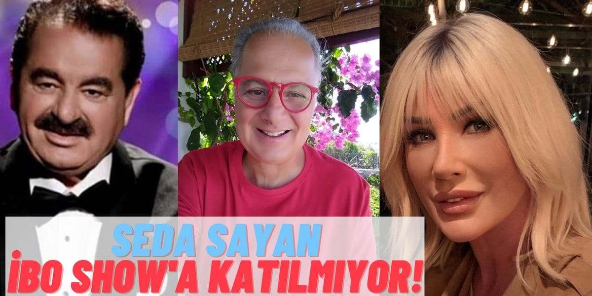 Magazin Gurusu Bilal Özcan, Seda Sayan’ın İbo Show’a Katılmama Sebebini Açıkladı!