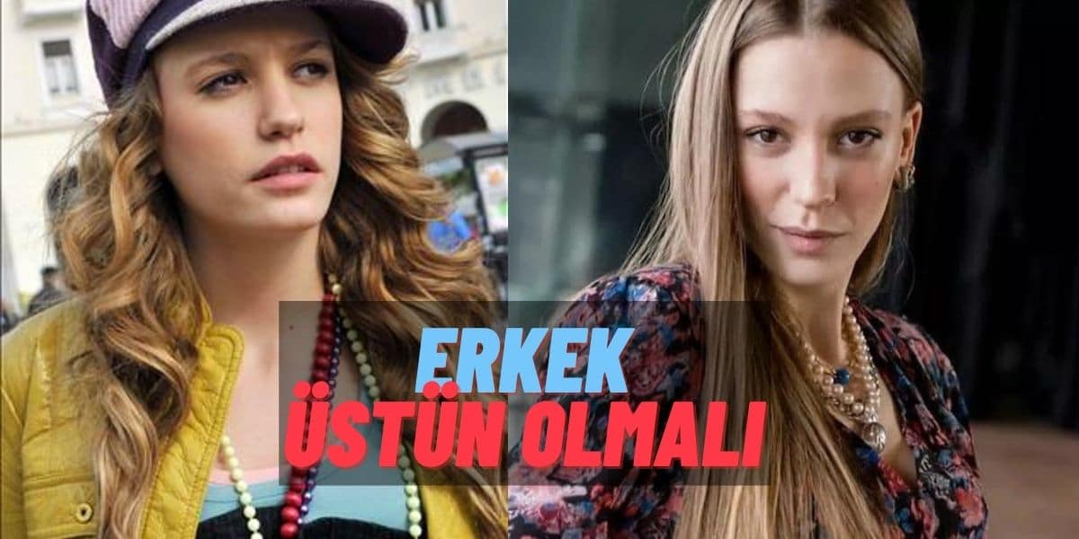 Serenay Sarıkaya Her Zaman Böyle Değildi! İşte “Erkek üstün olmalı” Sözlerinden Bergen’i Oynamaya Giden Değişimi…