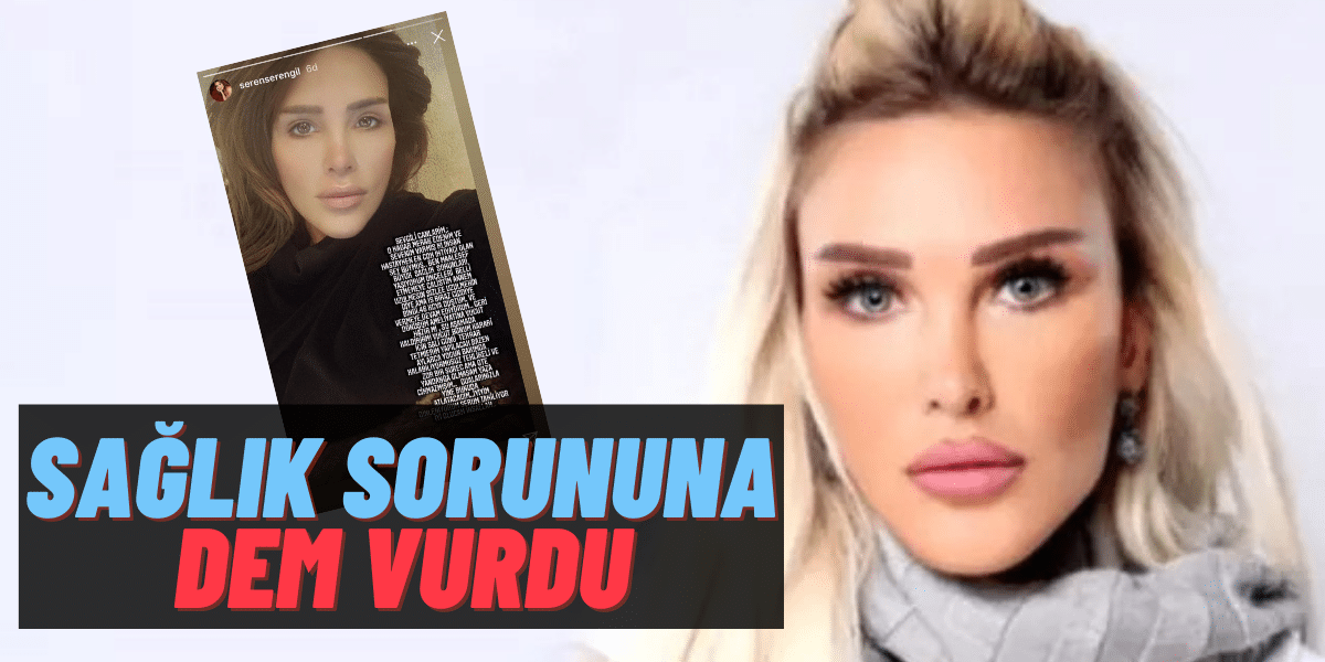 Seren Serengil İfşa Sonrası Gündemi Değiştirmeye mi Çalışıyor? Hastalığıyla İlgili Paylaşım Geldi