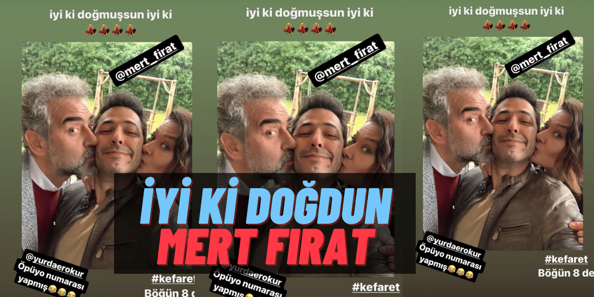 Nurgül Yeşilçay ve Yurdaer Okur, Rol Arkadaşları Mert Fırat’ın Doğum Gününü Öpücüklü Storyle Kutladı!