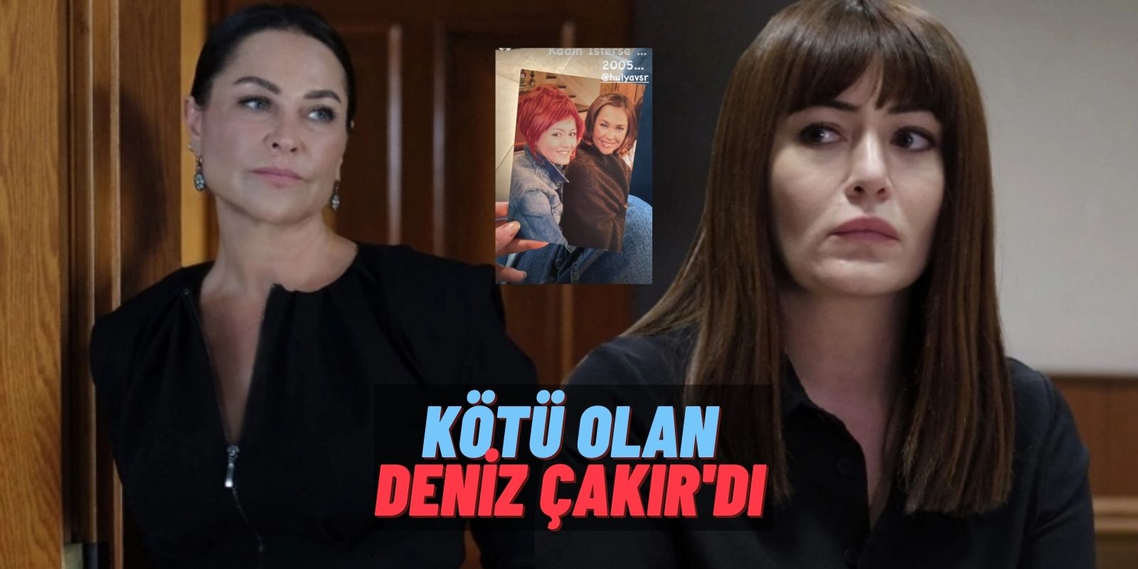 Masumiyet’ten Önce de Düşmanlardı! Deniz Çakır ve Hülya Avşar Hayranlarını Geçmişe Götürdü