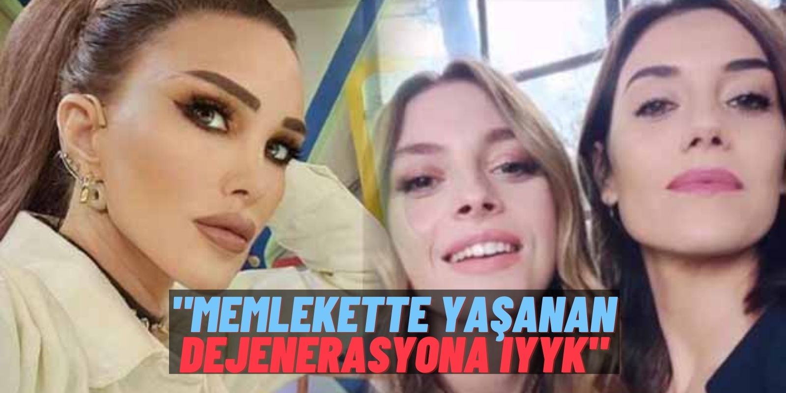 Sadakatsiz Yine Delirtti! Seren Serengil Cansu Dere ve Melis Sezen’in Son Fotoğrafına “Dejenerasyon” Dedi