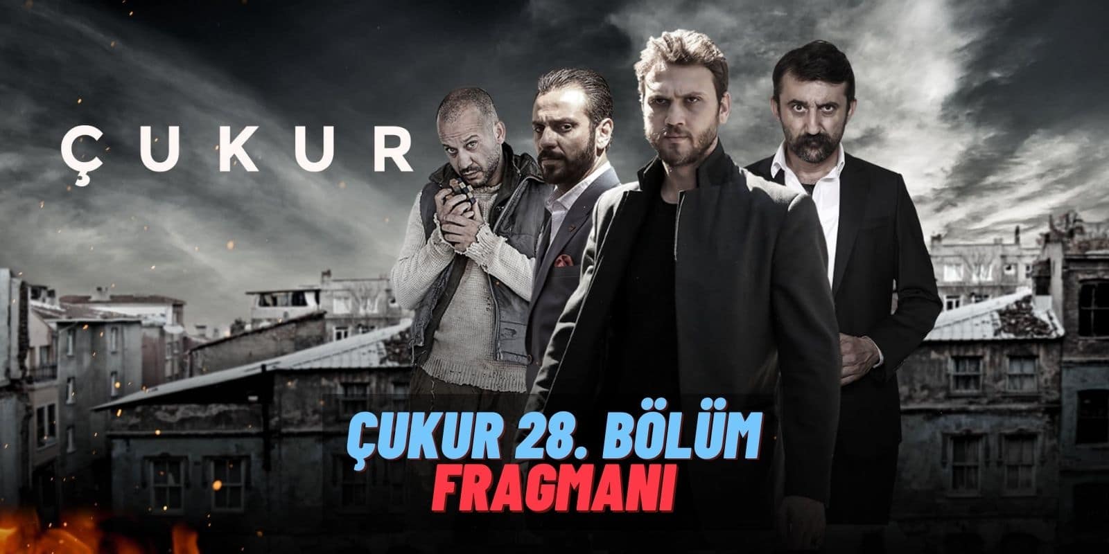 Sevilen Dizi Çukur’un 28. Bölüm Fragmanı Yayınlandı! İşte Yeni Bölümde Çukur’u ve Yamaç’ı Bekleyenler