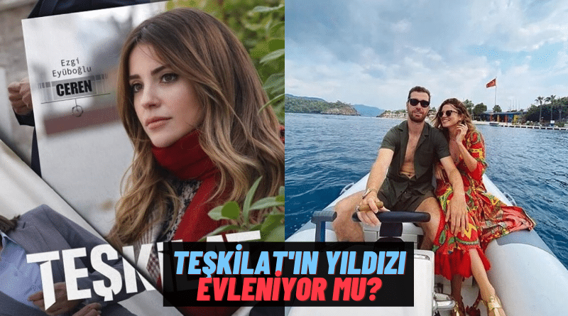 Teşkilat’ın Ceren’i Ezgi Eyüboğlu’ndan Flaş Evlilik Açıklaması: “Bakalım Hayırlısı”