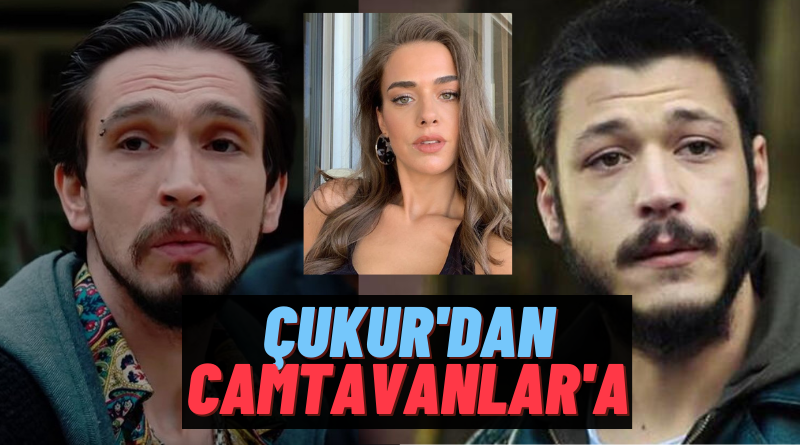 Camtavanlar Dizisine Çukur’dan Bir Oyuncu Daha Katıldı! Çukur Ekibi Yeni Dizide Buluşuyor