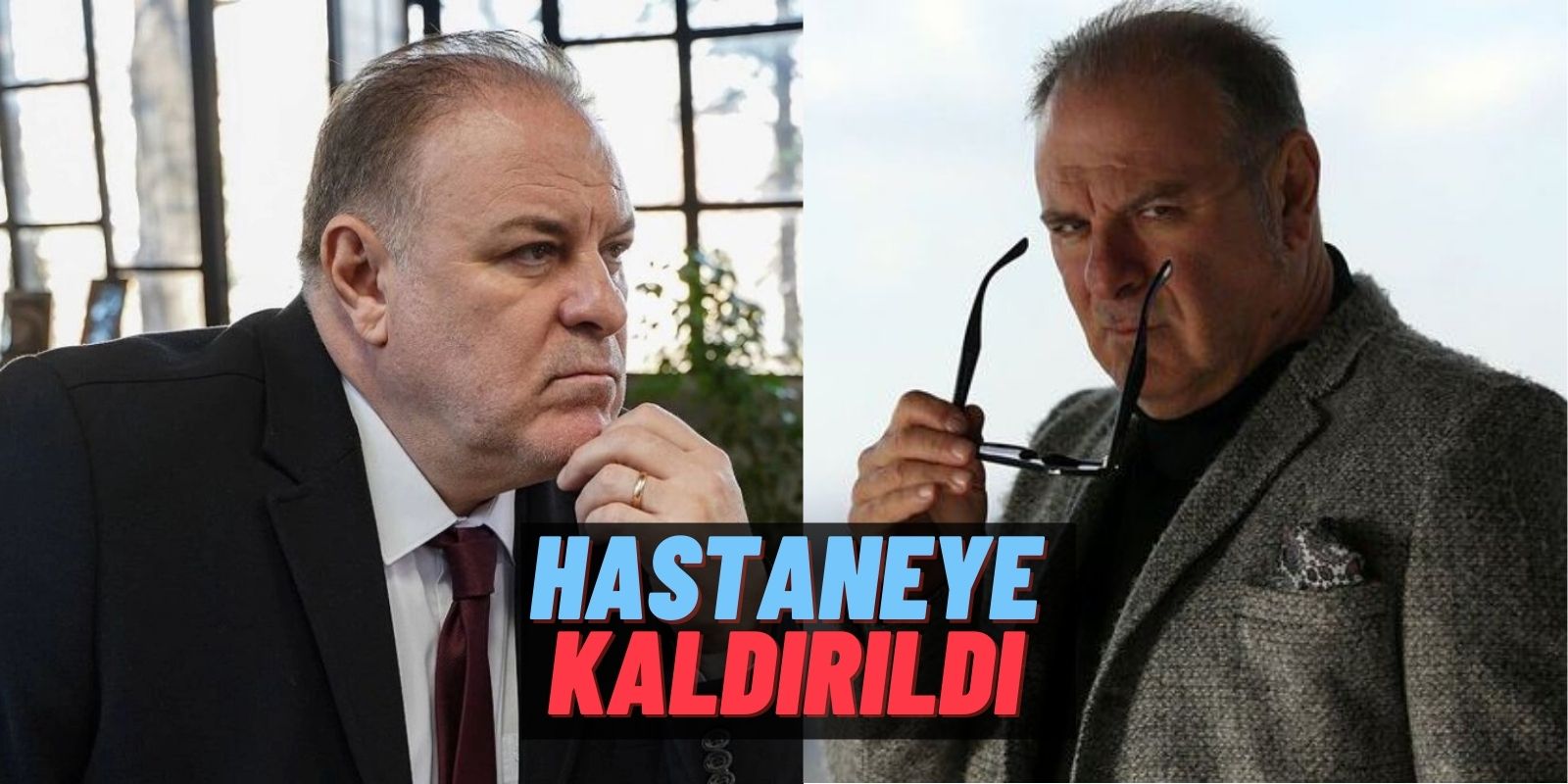 Sadakatsiz’in Haluk Güçlü’sü Hastaneye Kaldırıldı! Gözler Usta Oyuncu Burak Sergen’de