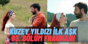 Kuzey Yorgunluktan Delirmek Üzere! Diziye Sürpriz Bir Sanatçı Konuk Oluyor: Kuzey Yıldızı İlk Aşk 63. Bölüm Fragmanı