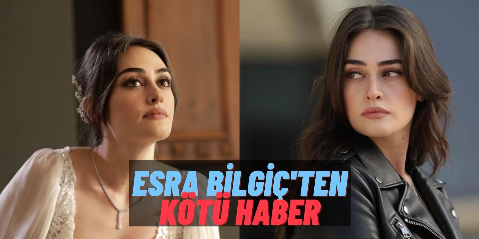 Meğer İşler Yolunda Değilmiş! Kanunsuz Topraklar’ın Yıldızı Esra Bilgiç’in Son Paylaşımı Şok Etti