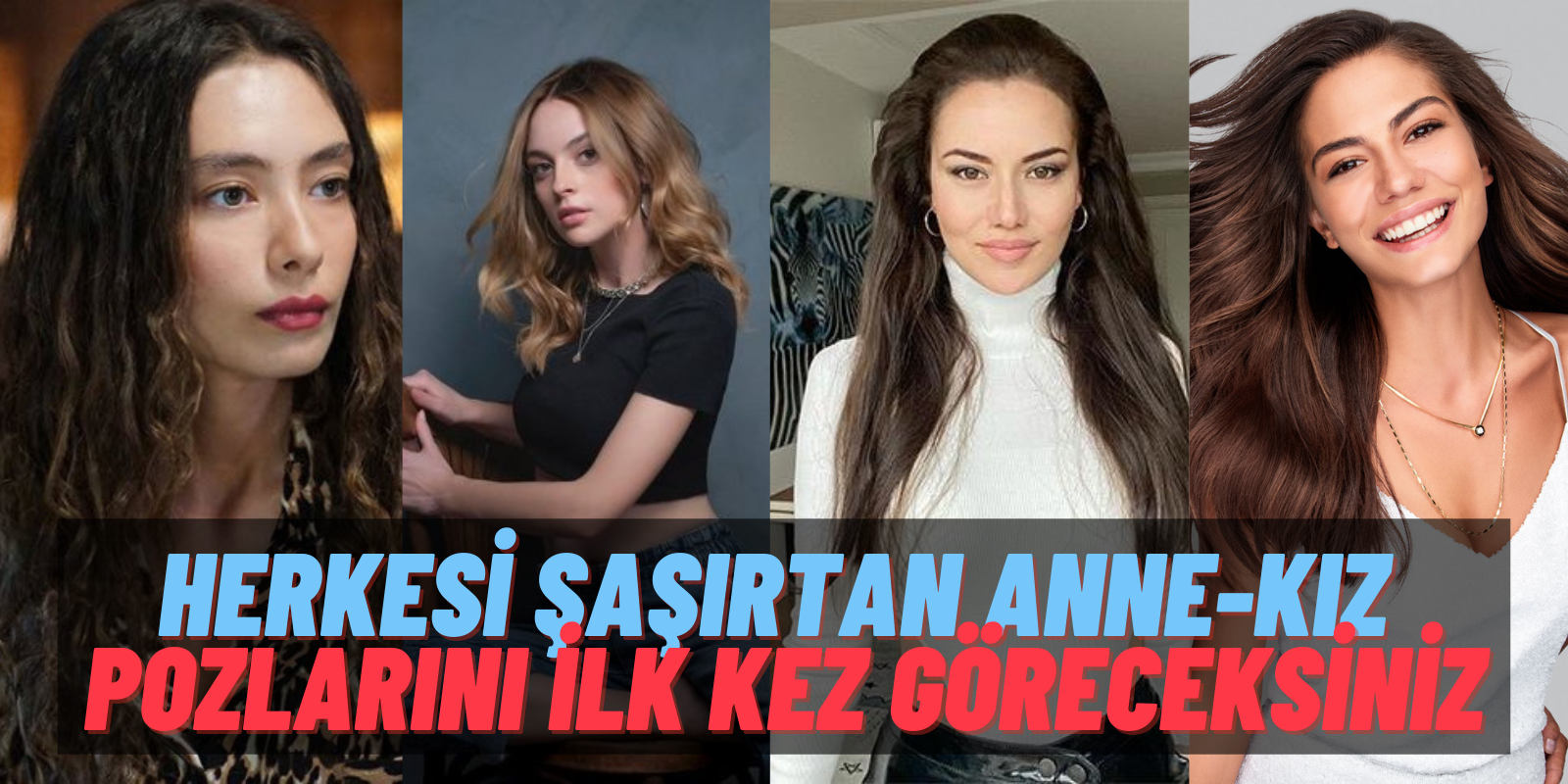 Anne-Kız Olduklarına Çok Şaşıracaksınız! Demet Özdemir, Neslihan Atagül, Melis Sezen, Fahriye Evcen’in Özel Görüntüleri