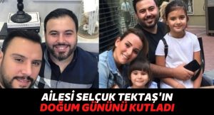 Alişan, Buse Varol ve Tektaş Ailesi, Selçuk Tektaş’ın Doğum Gününde Herkesi Duygulandırdı!