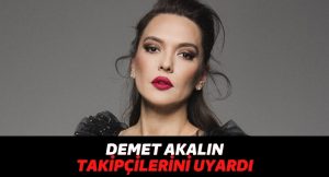 Güzel Şarkıcı Demet Akalın Takipçilerini Instagram’dan Uyardı: Adını Kullanıp Ev Satışı Yapıyorlarmış!