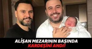 Alişan, Kardeşinin Vefat Yıldönümünde Mezarının Önünde Selçuk Tektaş’ı Andı