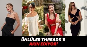 Ezgi Mola, Hadise, Serenay Sarıkaya, Dilan Deniz Çiçek ve Dahası: Ünlüler Aleminde “Threads” Rüzgarı Esiyor!