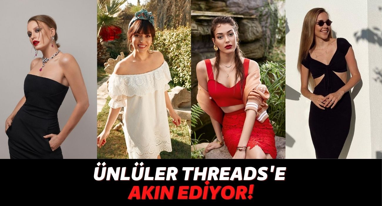 Ezgi Mola, Hadise, Serenay Sarıkaya, Dilan Deniz Çiçek ve Dahası: Ünlüler Aleminde “Threads” Rüzgarı Esiyor!