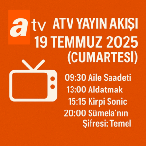 ATV Yayın Akışı 19 Temmuz 2025 (Cumartesi) – Güncel Program Listesi