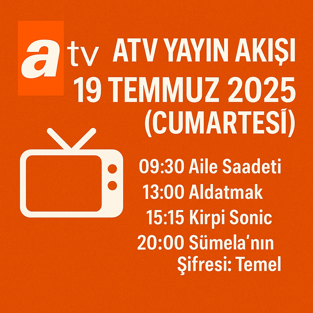 ATV Yayın Akışı 19 Temmuz 2025 (Cumartesi) – Güncel Program Listesi