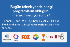 Kanal D, Star TV, FOX, Show TV, ATV, TRT 1 ve TV8 Yayın Akışı – Bugün Televizyonda Ne Var?