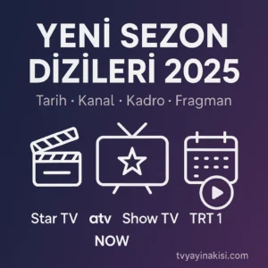 Yeni Sezon Dizileri: Ne Zaman, Hangi Kanalda? (2025-2026)