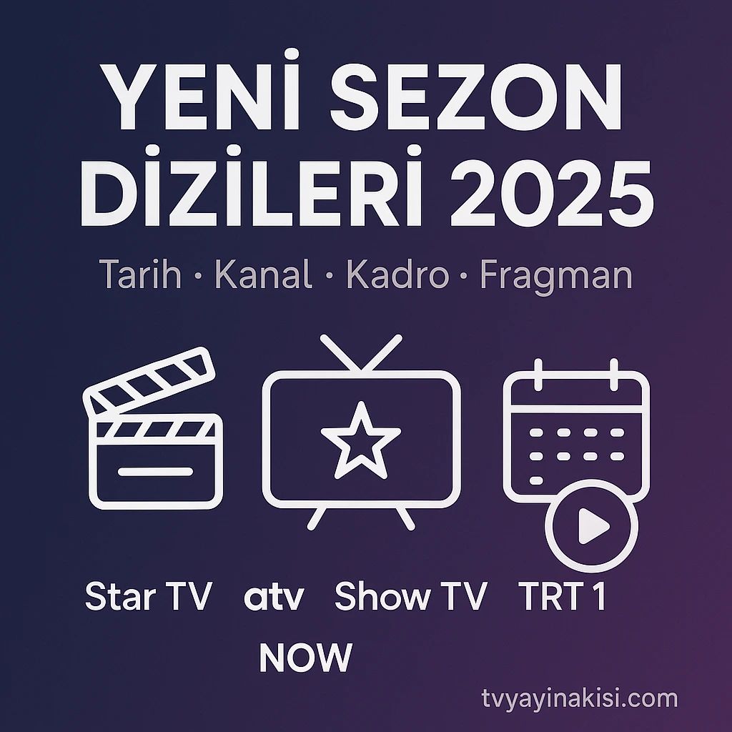Yeni Sezon Dizileri: Ne Zaman, Hangi Kanalda? (2025-2026)