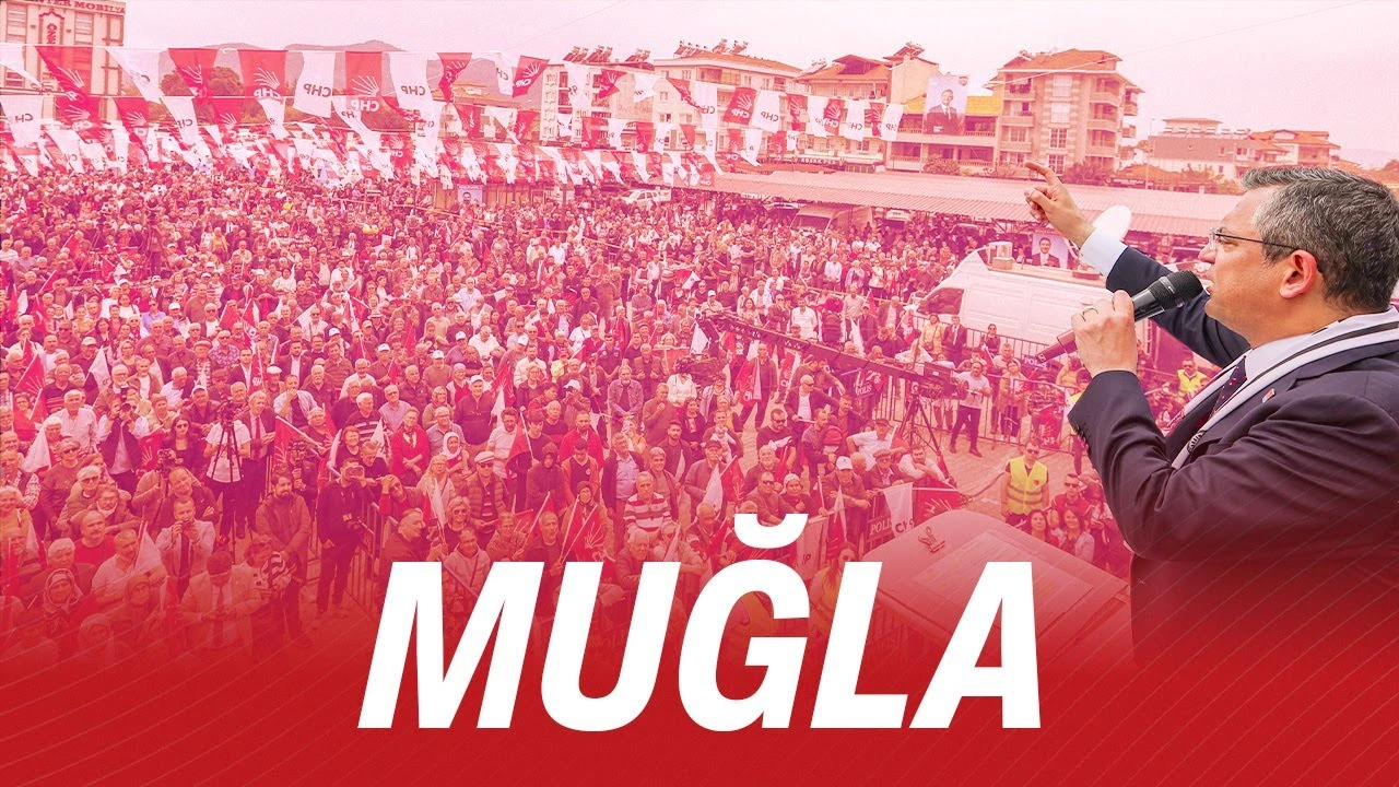 CHP Muğla Mitingi Ne Zaman? Hangi Kanalda Canlı Yayınlanıyor?