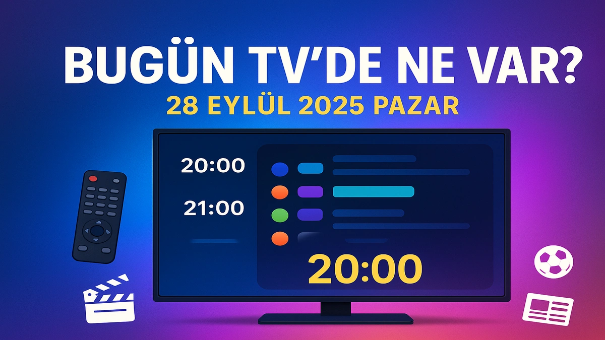 GÜNCEL TV YAYIN AKIŞI 28 EYLÜL 2025: Bugün TV’de Ne Var? Kanal D, Show TV, Star TV, TV8, TRT 1, ATV, NOW Yayın Akışı Güncel