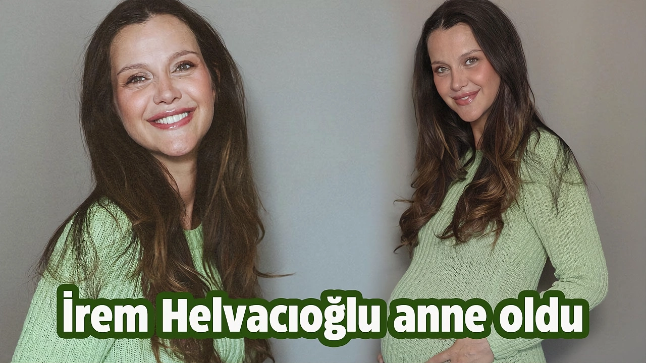İrem Helvacıoğlu Anne Oldu