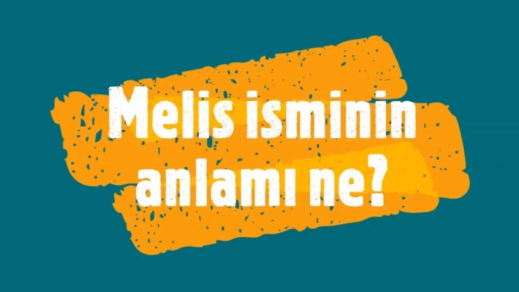 Melis isminin anlamı nedir? Melis isimli ünlüler kimler?